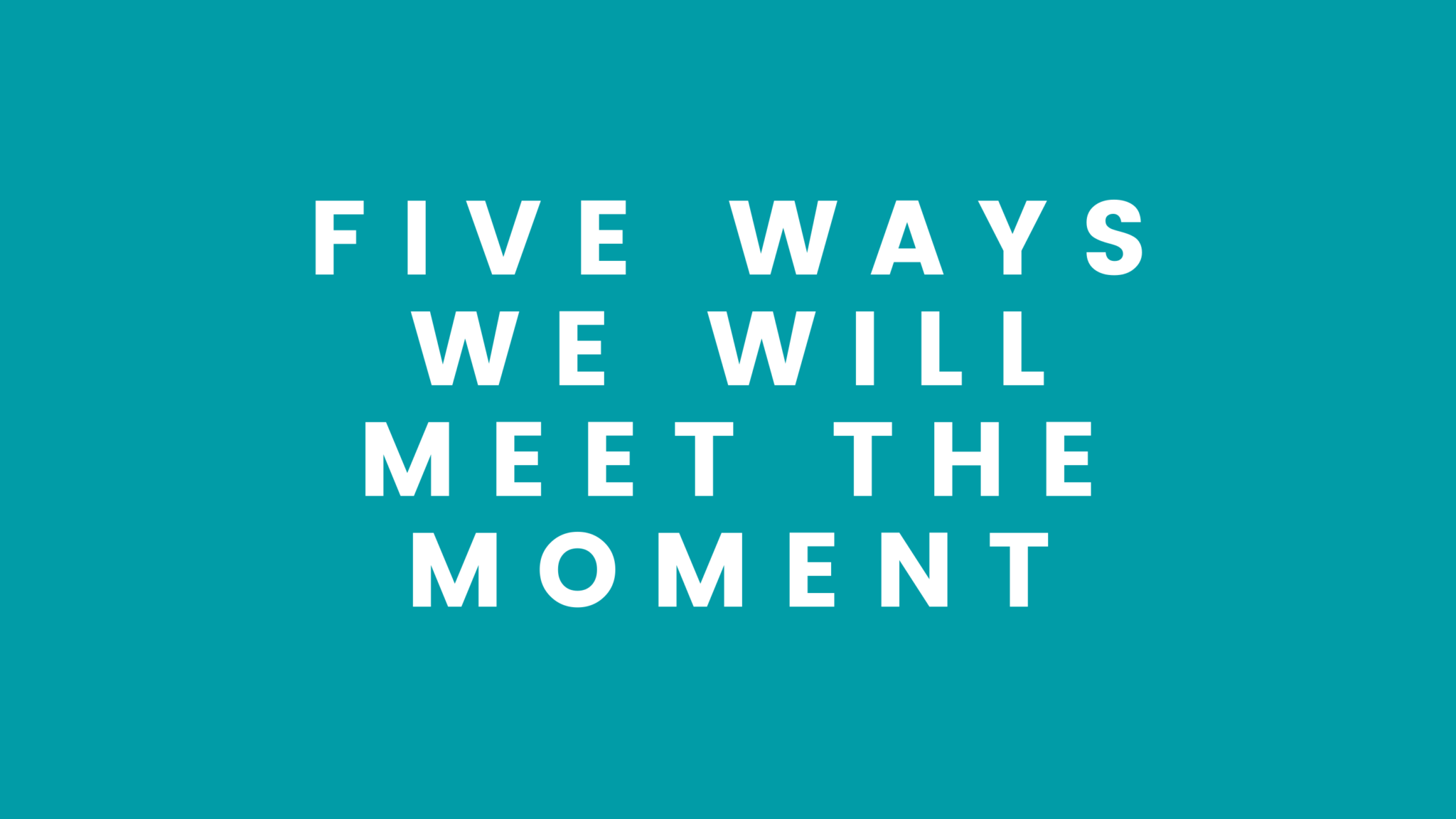 Graphic with text "Five Ways We Will Meet The Moment"